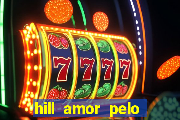 hill amor pelo jogo online